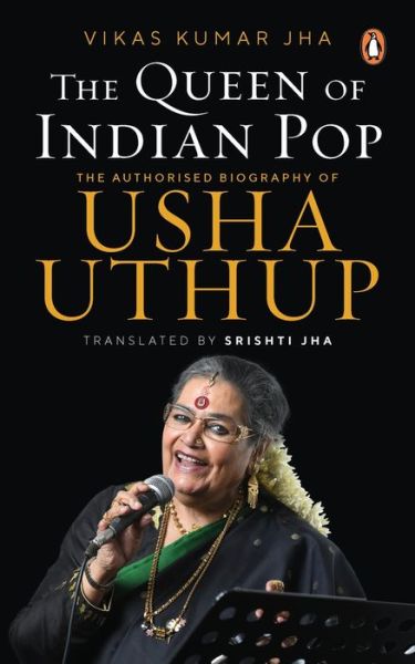 Cover for Vikas Kumar Jha · The Queen of Indian Pop: The Authorised Biography of Usha Uthup (Hardcover Book) (2022)