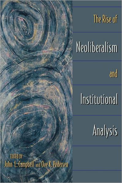 The Rise of Neoliberalism and Institutional Analysis - John L Campbell - Books - Princeton University Press - 9780691070872 - August 12, 2001