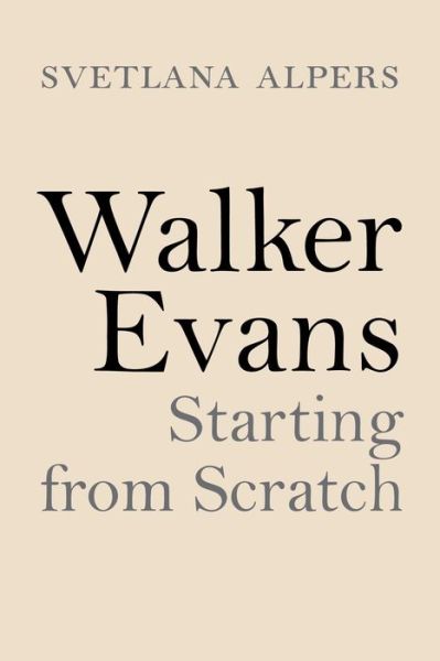 Cover for Svetlana Alpers · Walker Evans: Starting from Scratch (Hardcover Book) (2020)