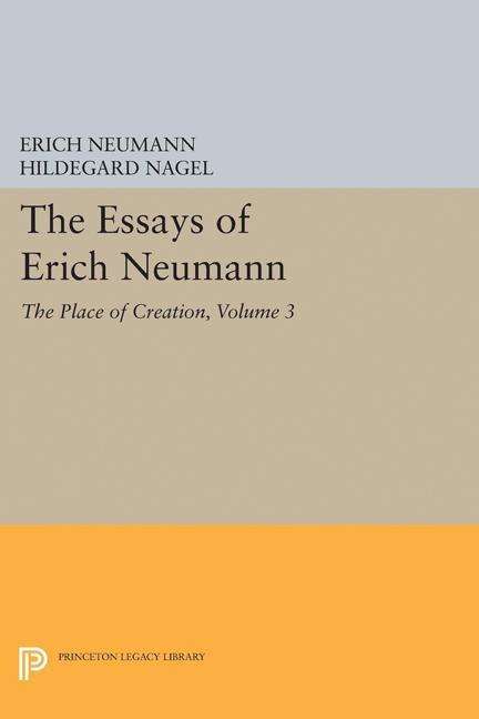 Cover for Erich Neumann · The Essays of Erich Neumann, Volume 3: The Place of Creation - Bollingen Series (Taschenbuch) (2017)