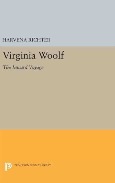 Virginia Woolf: The Inward Voyage - Princeton Legacy Library - Harvena Richter - Books - Princeton University Press - 9780691632872 - April 19, 2016