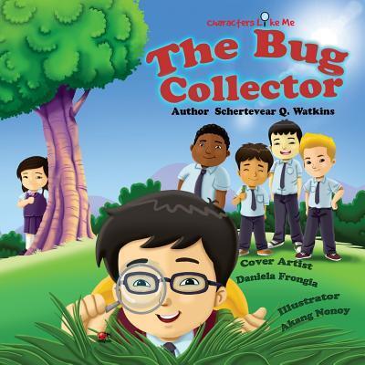 Characters Like Me-The Bug Collector - Schertevear Q. Watkins - Books - Baobab Publishing - 9780692549872 - October 16, 2015