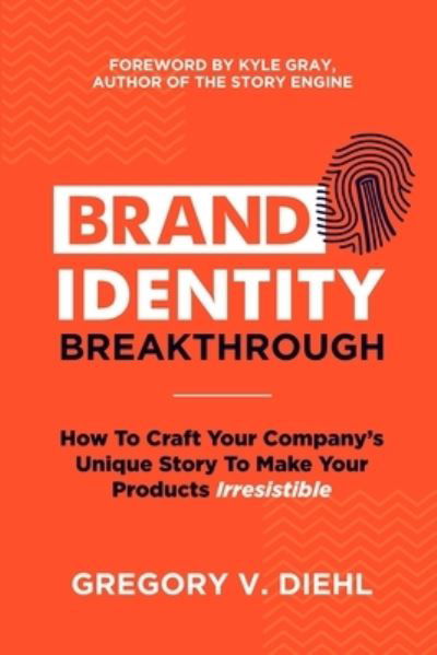 Cover for Gregory V Diehl · Brand Identity Breakthrough: How to Craft Your Company's Unique Story to Make Your Products Irresistible (Taschenbuch) (2016)