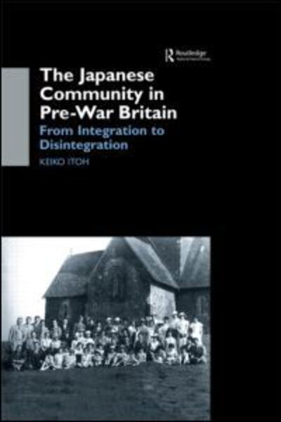 Cover for Keiko Itoh · The Japanese Community in Pre-War Britain: From Integration to Disintegration (Innbunden bok) (2001)