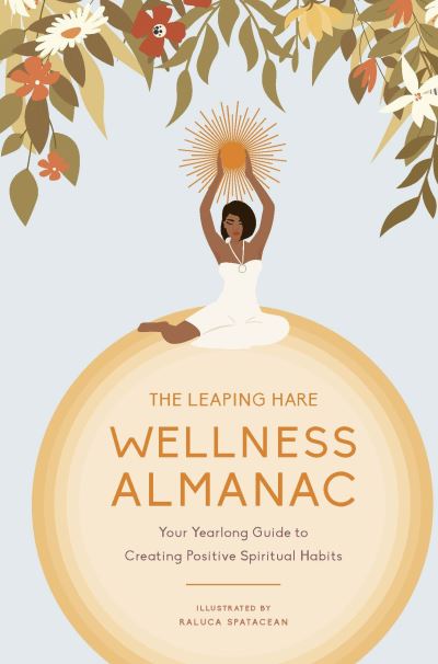 Cover for Leaping Hare Press · The Leaping Hare Wellness Almanac: Your Yearlong Guide to Creating Positive Spiritual Habits - LEAPING HARE ALMANACS (Hardcover Book) (2022)