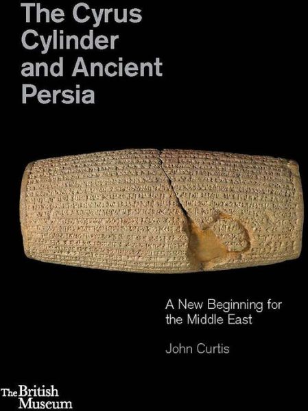 Cover for John Curtis · The Cyrus Cylinder and Ancient Persia: A New Beginning for the Middle East (Gebundenes Buch) (2013)