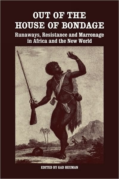 Cover for Gad Heuman · Out of the House of Bondage: Runaways, Resistance and Marronage in Africa and the New World (Hardcover Book) (1986)