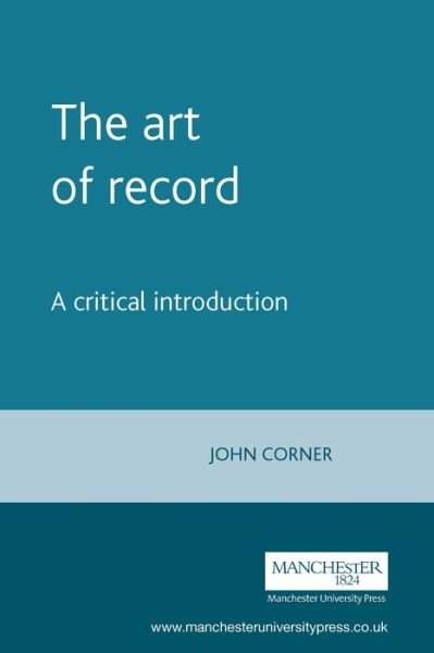 The Art of Record: A Critical Introduction - John Corner - Books - Manchester University Press - 9780719046872 - September 12, 1996