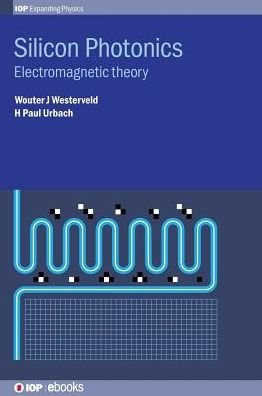 Cover for Westerveld, Mr Wouter J (Delft University of Technology) · Silicon Photonics: Electromagnetic theory - IOP Expanding Physics (Hardcover Book) (2017)
