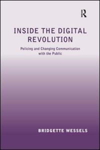 Cover for Bridgette Wessels · Inside the Digital Revolution: Policing and Changing Communication with the Public (Hardcover Book) [New edition] (2007)