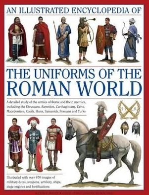Cover for Kevin F. Kiley · Illustrated Encyclopedia of the Uniforms of the Roman World: A Detailed Study of the Armies of Rome and Their Enemies, Including the Etruscans, Sam (Hardcover Book) (2012)