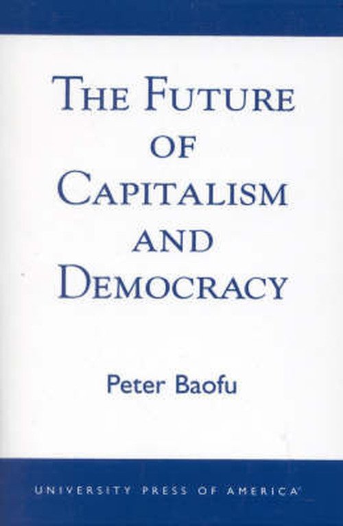 Cover for Baofu, Peter, PhD · The Future of Capitalism and Democracy (Paperback Book) (2002)