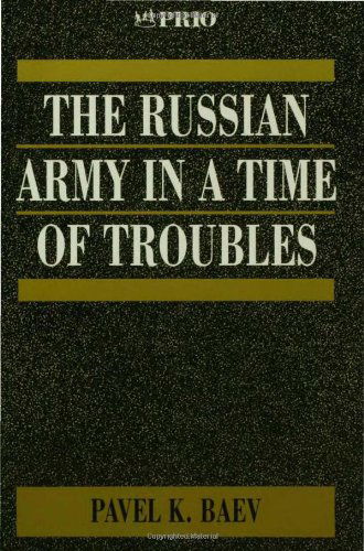 Cover for Pavel Baev · The Russian Army in a Time of Troubles - International Peace Research Institute, Oslo (PRIO) (Paperback Book) (1996)