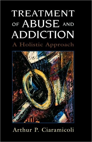 Cover for Arthur P. Ciaramicoli · Treatment of Abuse and Addiction: A Holistic Approach (Hardcover Book) (1997)