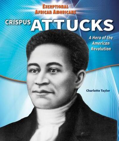 Cover for Charlotte Taylor · Crispus Attucks a hero of the American Revolution (Book) (2015)