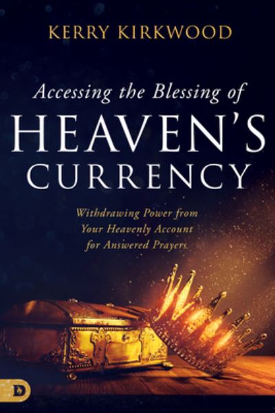 Accessing the Blessing of Heaven's Currency - Kerry Kirkwood - Kirjat - Destiny Image Publishers - 9780768473872 - tiistai 1. elokuuta 2023