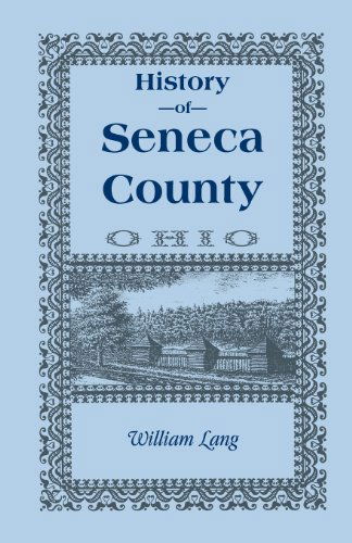 Cover for William Lang · History of Seneca County (Ohio), from the Close of the Revolutionary War to July, 1880 (Paperback Book) (2013)