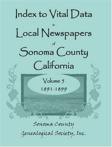 Cover for Inc Sonoma County Genealogical Society · Index to Vital Data in Local Newspapers of Sonoma County, California, Volume V: 1891-1899 (Paperback Book) (2009)