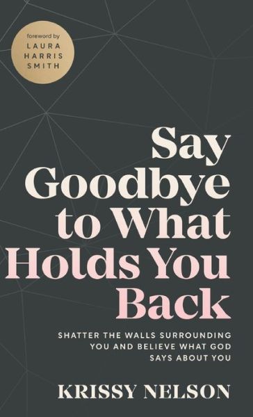 Cover for Krissy Nelson · Say Goodbye to What Holds You Back (Hardcover Book) (2022)