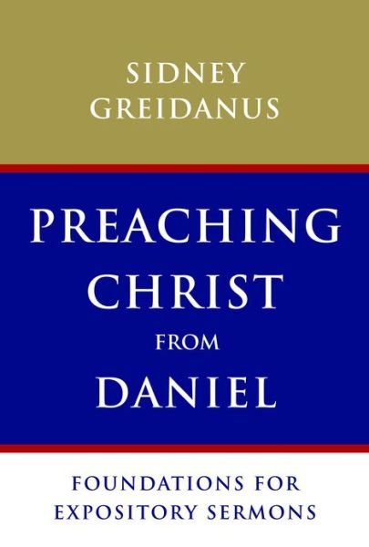 Cover for Sidney Greidanus · Preaching Christ from Daniel: Foundations for Expository Sermons (Pocketbok) (2012)