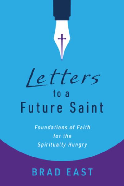 Cover for Brad East · Letters to a Future Saint: Foundations of Faith for the Spiritually Hungry (Paperback Book) (2024)