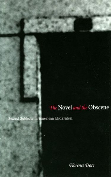 Cover for Florence Dore · The Novel and the Obscene: Sexual Subjects in American Modernism (Hardcover Book) (2005)