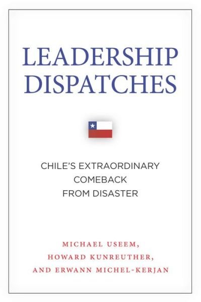 Cover for Michael Useem · Leadership Dispatches: Chile's Extraordinary Comeback from Disaster - High Reliability and Crisis Management (Gebundenes Buch) (2015)