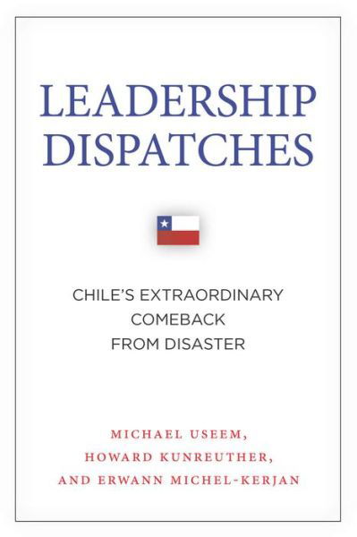 Cover for Michael Useem · Leadership Dispatches: Chile's Extraordinary Comeback from Disaster - High Reliability and Crisis Management (Hardcover Book) (2015)