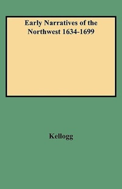 Cover for Kellogg · Early Narratives of the Northwest 1634-1699 (Paperback Book) (2009)