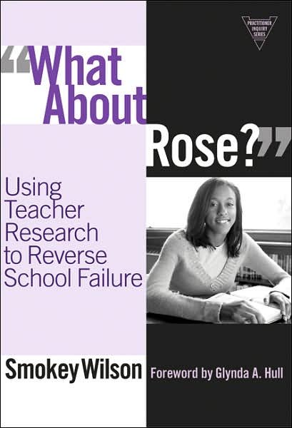 Cover for Smokey Wilson · What About Rose?: Using Teacher Research to Reverse School Failure - Practitioner Inquiry Series (Paperback Book) (2007)