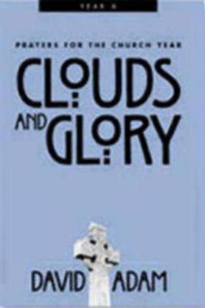 Cover for David Adam · Clouds and Glory: Prayers for the Church Year, Year a - Prayers for the Church (Paperback Book) [First edition] (2001)