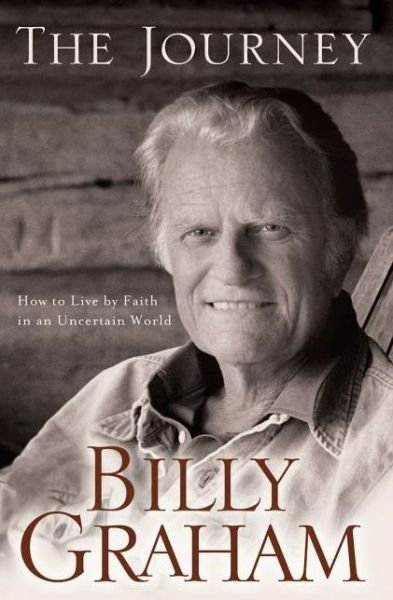 Cover for Billy Graham · The Journey: Living by Faith in an Uncertain World (Paperback Book) (2007)