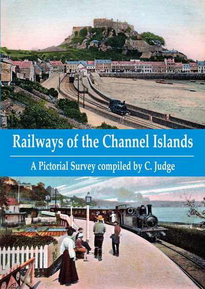 Cover for C. Judge · Railways of the Channel Islands: A Pictorial Survey compiled by C. Judge (Paperback Book) (2018)