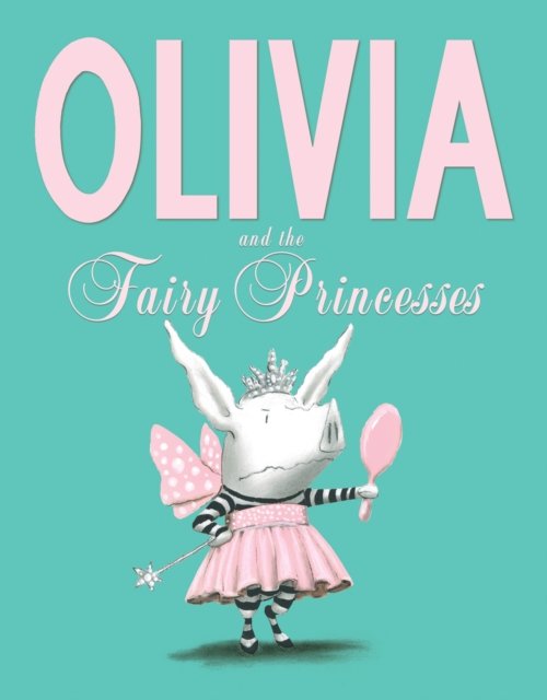 Cover for Ian Falconer · Olivia and the Fairy Princesses (Hardcover bog) (2012)