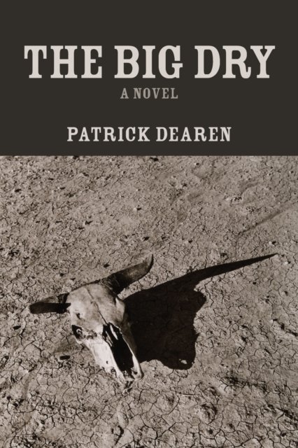 Cover for Patrick Dearen · The Big Dry: A Novel (Paperback Book) (2024)