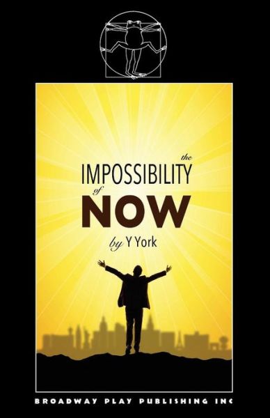 The Impossibility Of Now - Y York - Books - Broadway Play Publishing, Incorporated - 9780881457872 - August 22, 2018