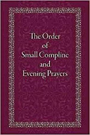 The Order of Small Compline and Evening Prayers - Holy Trinity Monastery - Books - Holy Trinity Publications - 9780884654872 - September 28, 2022