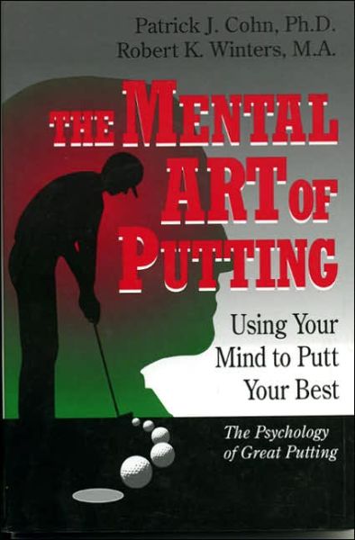 Cover for Cohn, PhD, Patrick J. · The Mental Art of Putting: Using Your Mind to Putt Your Best (Hardcover Book) (1995)