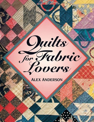 Quilts for Fabric Lovers - Alex Anderson - Livros - C&T Publishing, Inc. - 9780914881872 - 1 de junho de 2010