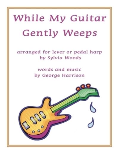 Cover for Sylvia Woods · While My Guitar Gently Weeps Arranged for Harp (Paperback Book) (2019)