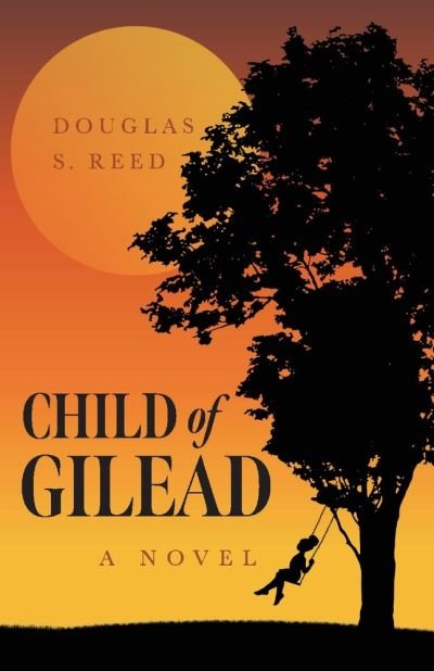 Child of Gilead: A Novel - Douglas S. Reed - Livros - BookBaby - 9780947481872 - 23 de setembro de 2020