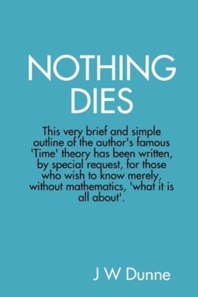 Cover for J. W. Dunne · Nothing Dies (Book) (2008)