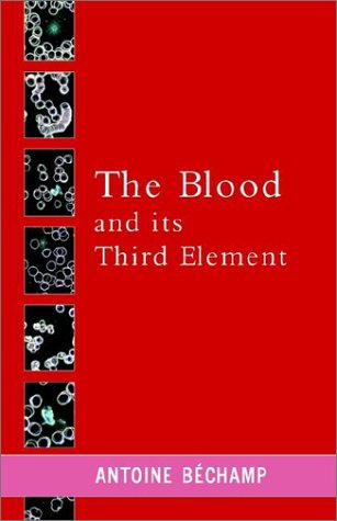 The Blood and Its Third Element - Antoine Bechamp - Books - Metropolis Ink - 9780957985872 - September 11, 2002