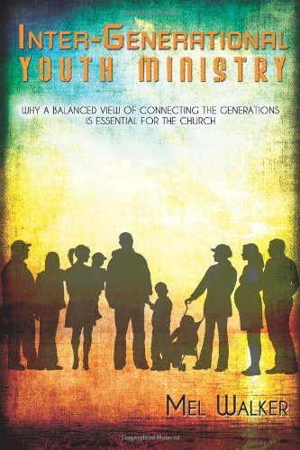 Cover for Mel Walker · Inter-generational Youth Ministry: Why a Balanced View of Connecting the Generations is Essential for the Church (Paperback Book) (2013)