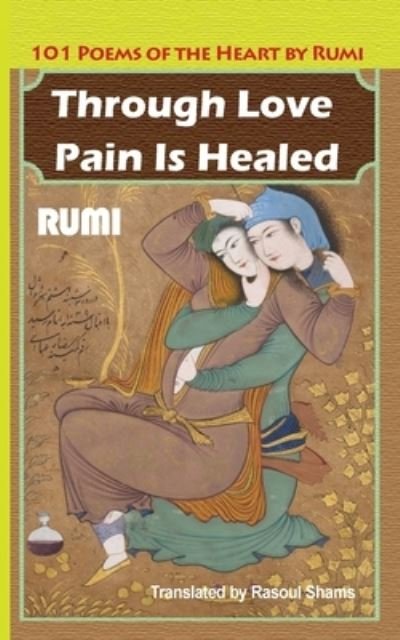 Cover for Jalaluddin Rumi · Through Love Pain Is Healed (Bog) (2023)