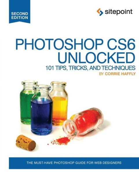 Cover for Corrie Haffly · Photoshop CS6 Unlocked – 101 Tips, Tricks, and Techniques 2e (Paperback Book) [2 New edition] (2012)