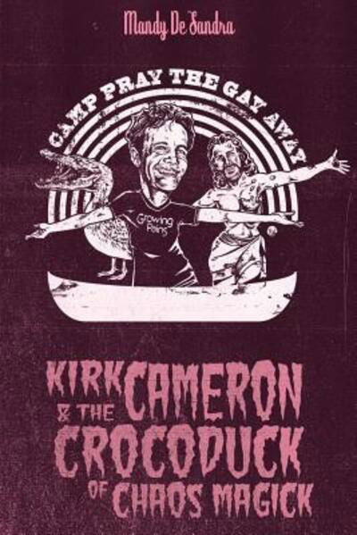 Cover for Mandy De Sandra · Kirk Cameron &amp; The Crocoduck of Chaos Magick (Paperback Book) (2016)
