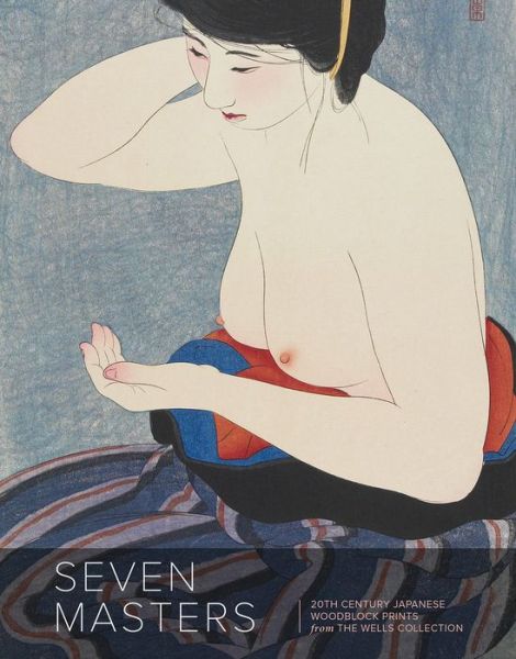 Cover for Andreas Marks · Seven Masters: 20th Century Japanese Woodblock Prints from the Wells Collection (Paperback Book) (2015)