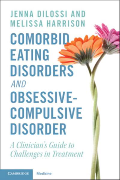 Cover for DiLossi, Jenna (Center for Hope and Health, LLC, Pennsylvania) · Comorbid Eating Disorders and Obsessive-Compulsive Disorder: A Clinician's Guide to Challenges in Treatment (Paperback Book) (2023)
