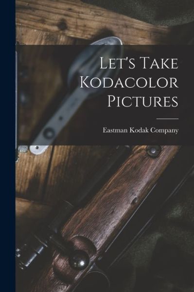 Cover for Eastman Kodak Company · Let's Take Kodacolor Pictures (Paperback Book) (2021)